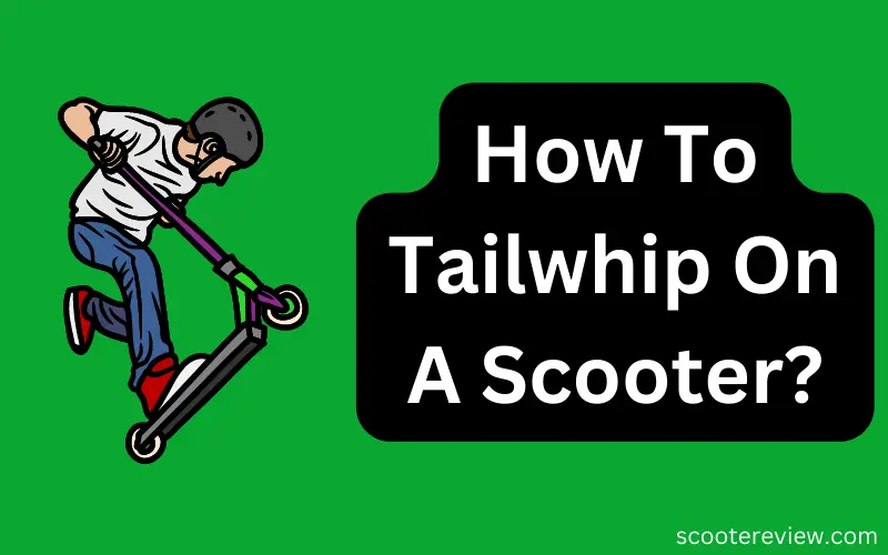 How To Tailwhip On A Scooter