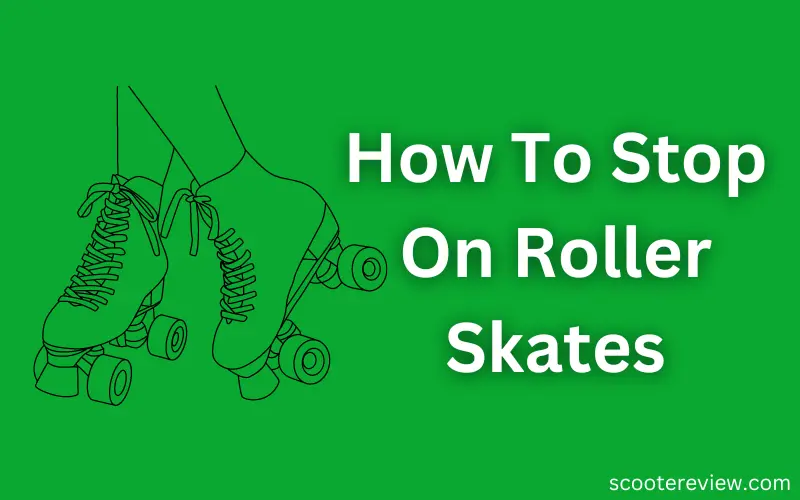 How To Stop On Roller Skates