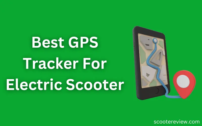 Best GPS Tracker For Electric Scooter